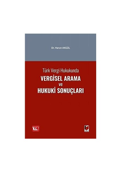 Türk Vergi Hukukunda Vergisel Arama ve Hukuki Sonuçları - Harun Akgül