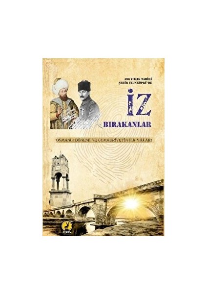 596 Yıllık Tarihi Şehir Uzunköprü'de İz Bırakanlar - Osmanlı Dönemi ve Cumhuriyetin İlk Yılları - Ali Çıtak