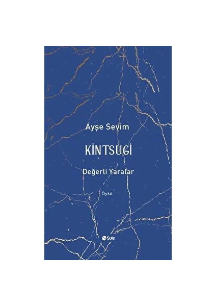 Kintsugi - Değerli Yaralar - Ayşe Sevim