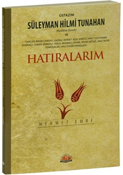 Üstazım Süleyman Hilmi Tunahan (Kuddise Siruh) ve Allah Dostlarından Hatıralarım