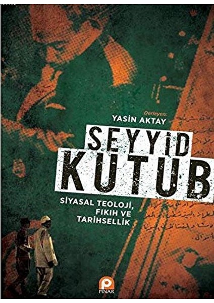 Seyyid Kutub: Siyasal Teoloji Fıkıh ve Tarihsellik