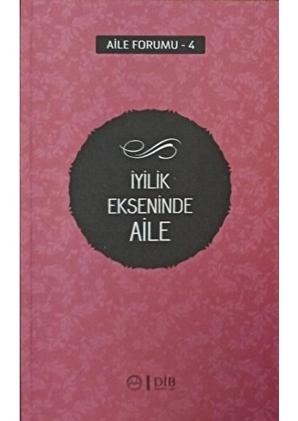 Iyilik Ekseninde Aile (Aile Forumu 4)