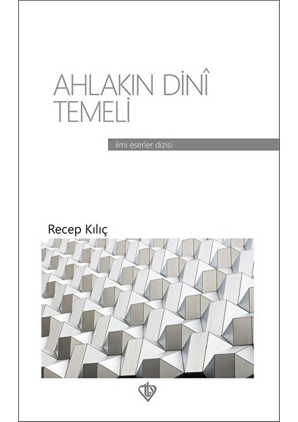 Ahlakın Dini Temeli / Recep Kılıç