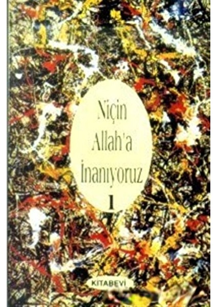 Niçin Allah’a Inanıyoruz? Cilt: 1