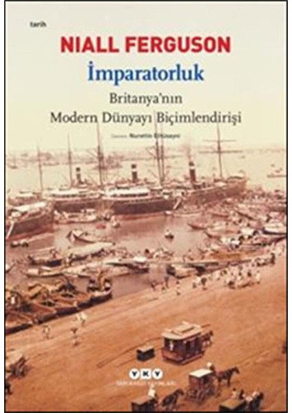 Imparatorluk Britanya'nın Modern Dünyayı Bicimlendrişi /Niall Ferguson/YKY