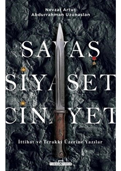 Savaş, Siyaset, Cinayet - Ittihat ve Terakki Üzerine Yazılar