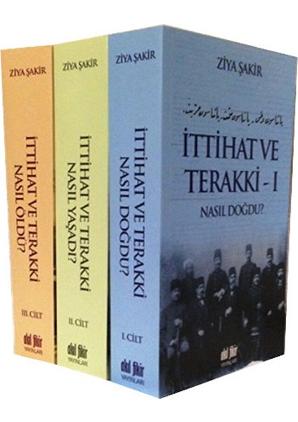 Ittihat ve Terakki Nasıl Doğdu, Nasıl Yaşadı, Nasıl Öldü? (3 Cilt Takım)