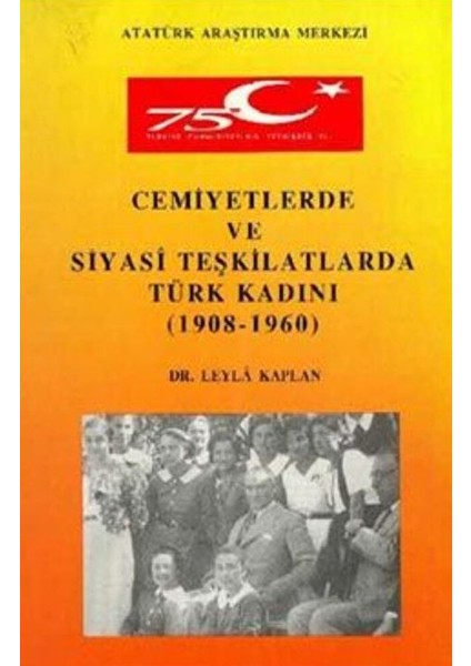 Cemiyetlerde ve Siyasi Teşkilatlarda Türk Kadını (1908- 1960)