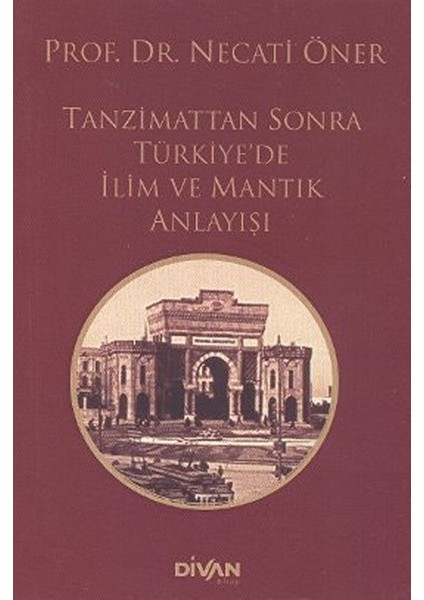 Tanzimat’tan Sonra Türkiye’de Ilim ve Mantık Anlayışı