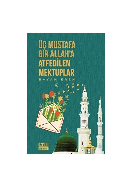 Üç Mustafa Bir Allah’a Atfedilen Mektuplar - Bayan Eren