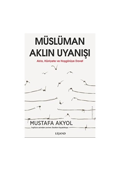 Müslüman Aklın Uyanışı - Akla, Hürriyete ve Hoşgörüye Davet - Mustafa Akyol