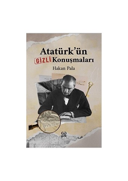 Atatürk’ün Gizli Konuşmaları - Hakan Pala