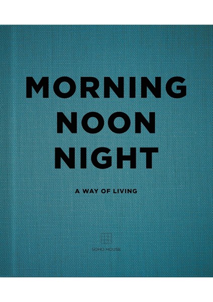 Morning, Noon, Night: A Way Of Living