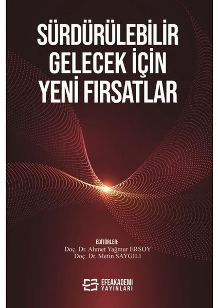Sürdürülebilir Gelecek Için Yeni Fırsatlar / Ahmet Yağmur Ersoy,metin Saygılı