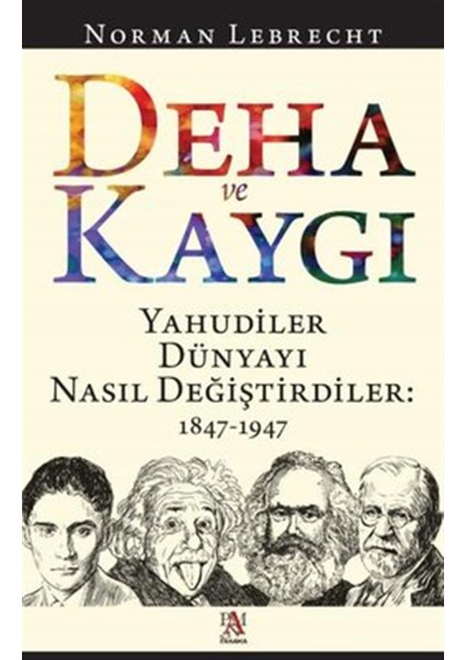 Deha ve Kaygı - Yahudiler Dünyayı Nasıl Değiştirdiler: 1847-1947