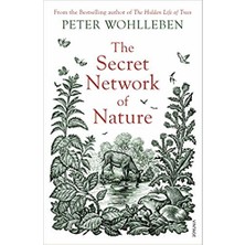 The Secret Network Of Nature: The Delicate Balance Of All Living Things - Peter Wohlleben