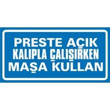 İzmir Serigrafi Preste Açık Kalıpla Çalışırken Maşa Kullan Galvaniz Uyarı Levhası 17 x 35 cm