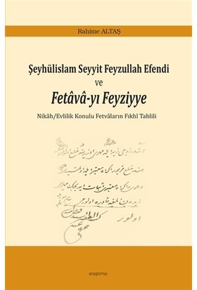 Şeyhülislam Seyyit Feyzullah Efendi ve Fetava-yı Feyziyye - Rahime Altaş