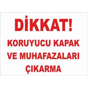 Dikkat Koruyucu Kapak ve Muhafazaları Çıkarma Levhası