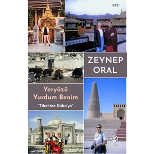 Yeryüzü Yurdum Benim “Tibet’Ten Küba’Ya” - Zeynep Oral