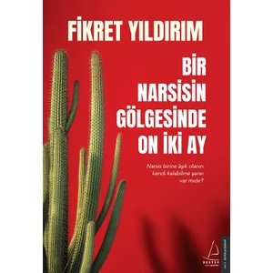 Bir Narsisin Gölgesinde On İki Ay - Fikret Yıldırım