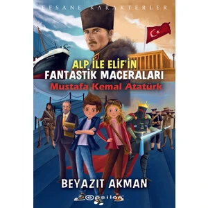 Alp İle Elif’in Fantastik MaceralarıMustafa Kemal Atatürk - Beyazıt Akman