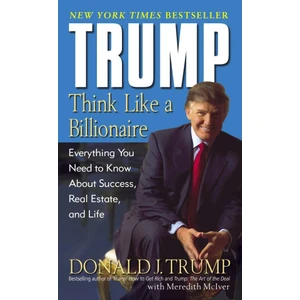 Trump: Think Like a Billionaire - Donald J. Trump