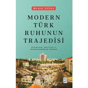Modern Türk Ruhunun Trajedisi - Murat Güzel