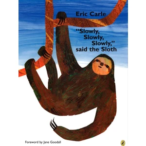 "Slowly- Slowly- Slowly-" said the Sloth - Eric Carle