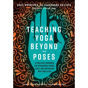 Teaching Yoga Beyond the Poses - Sage Rountree