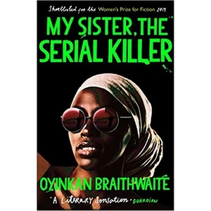 My Sister- The Serial Killer - Oyinkan Braithwaite