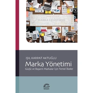 Marka Yönetimi - Güçlü ve Başarılı Markalar İçin Temel İlkeler - Işıl Karpat Aktuğlu