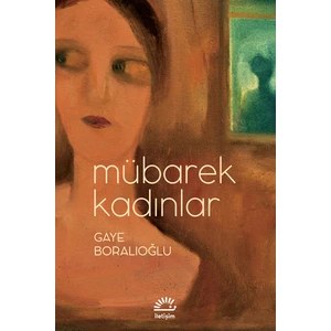 Mübarek Kadınlar - Gaye Boralıoğlu