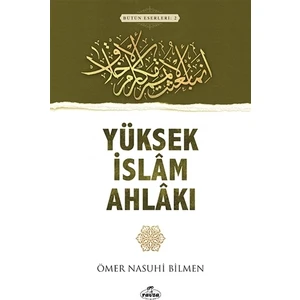 Yüksek İslam Ahlakı - Ömer Nasuhi Bilmen