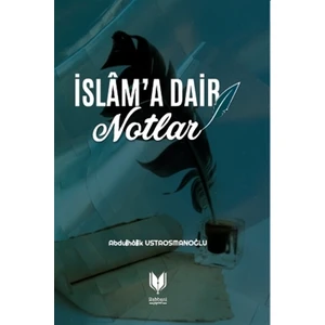İslam'a Dair Notlar - Abdulhalik Ustaosmanoğlu
