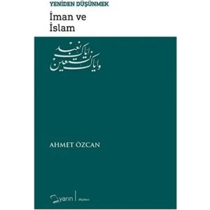 İman ve İslam - Yeniden Düşünmek - Ahmet Özcan