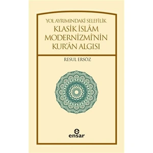 Yol Ayrımındaki Selefilik Klasik İslam Modernizmi'nin Kur'an Algısı - Resul Ersöz
