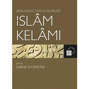 Başlangıçtan Günümüze Islam Kelamı - Sabine Schmidtke