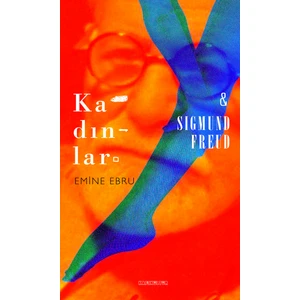 Kadınlar & Sigmund Freud - Emine Ebru