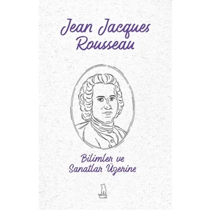 Bilimler Ve Sanatlar Üzerine - Jean Jeanjacques Rousseau