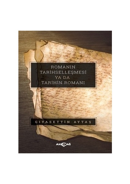 Romanın Tarihselleşmesi Ya Da Tarihin Romanı - Gıyasettin Aytaş