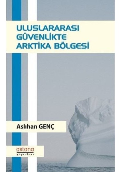 Uluslararası Güvenlikte Arktika Bölgesi - Aslıhan Genç