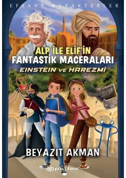 Alp İle Elif’in Fantastik MaceralarıEinstein ve Harezmi - Beyazıt Akman