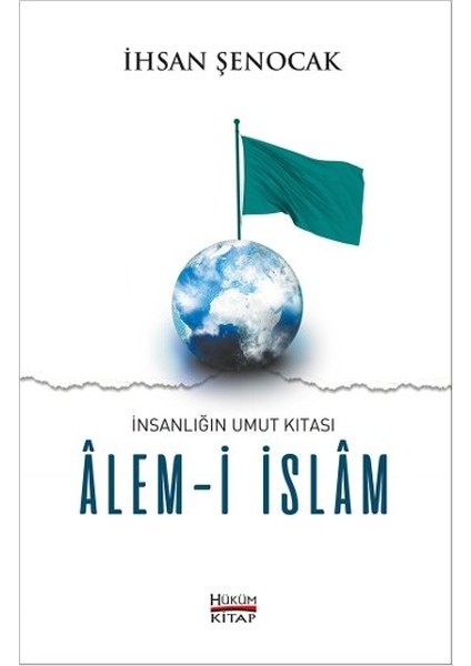 İnsanlığın Umut Kıtası Alemi İslam - İhsan Şenocak