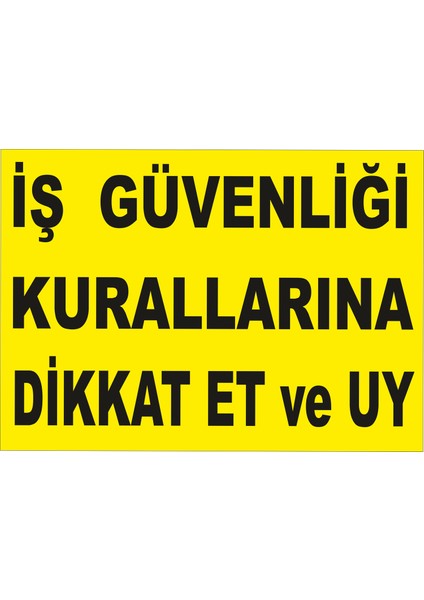 Iş Güvenliği Kurallarına Dikkat Et ve Uy Levhası