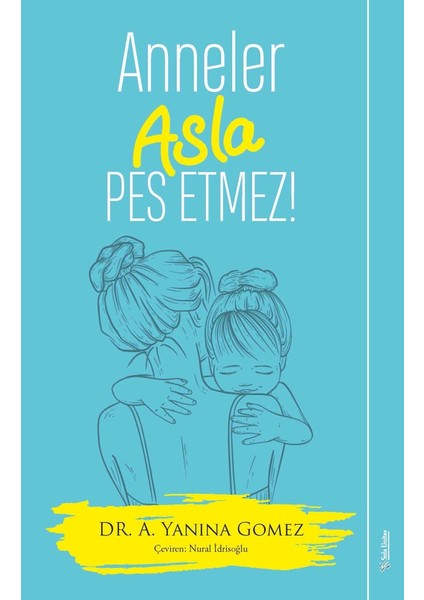 Anneler Asla Pes Etmez - A. Yanina Gomez