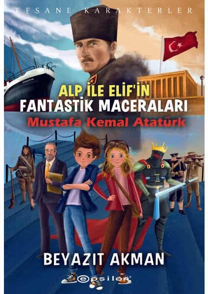 Alp İle Elif’in Fantastik MaceralarıMustafa Kemal Atatürk - Beyazıt Akman