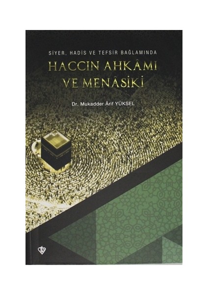 Haccın Ahkamı ve Menasiki - Mukadder Arif Yüksel