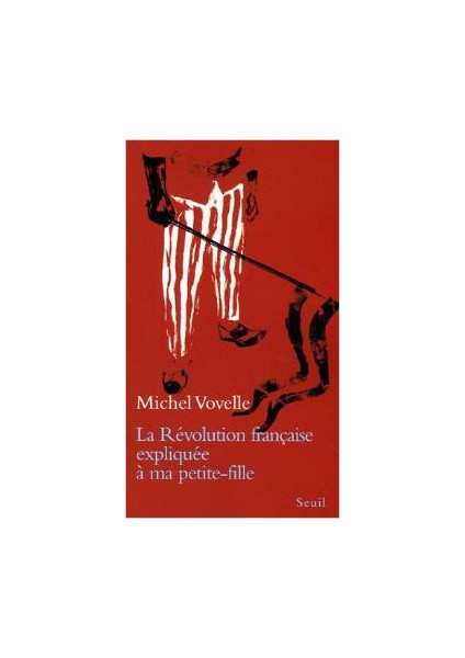 Le Revolution Française expliquee a ma petite-fille - Michel Vovelle