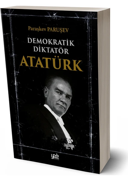 Demokratik Diktatör Atatürk - Paraşkev Paruşev